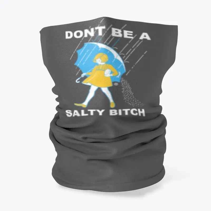 Dont be a Salty bitch 