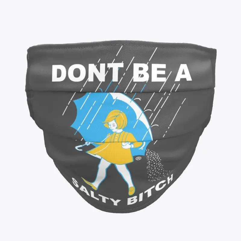 Dont be a Salty bitch 