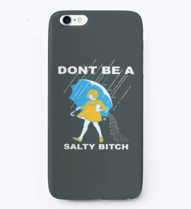 Dont be a Salty bitch 